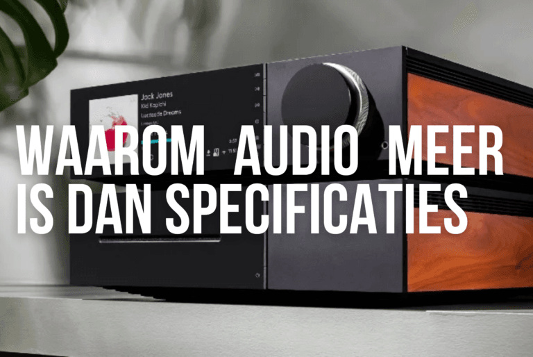 Waarom audio meer is dan alleen speciicaties een blog door Hifi Overgaauw